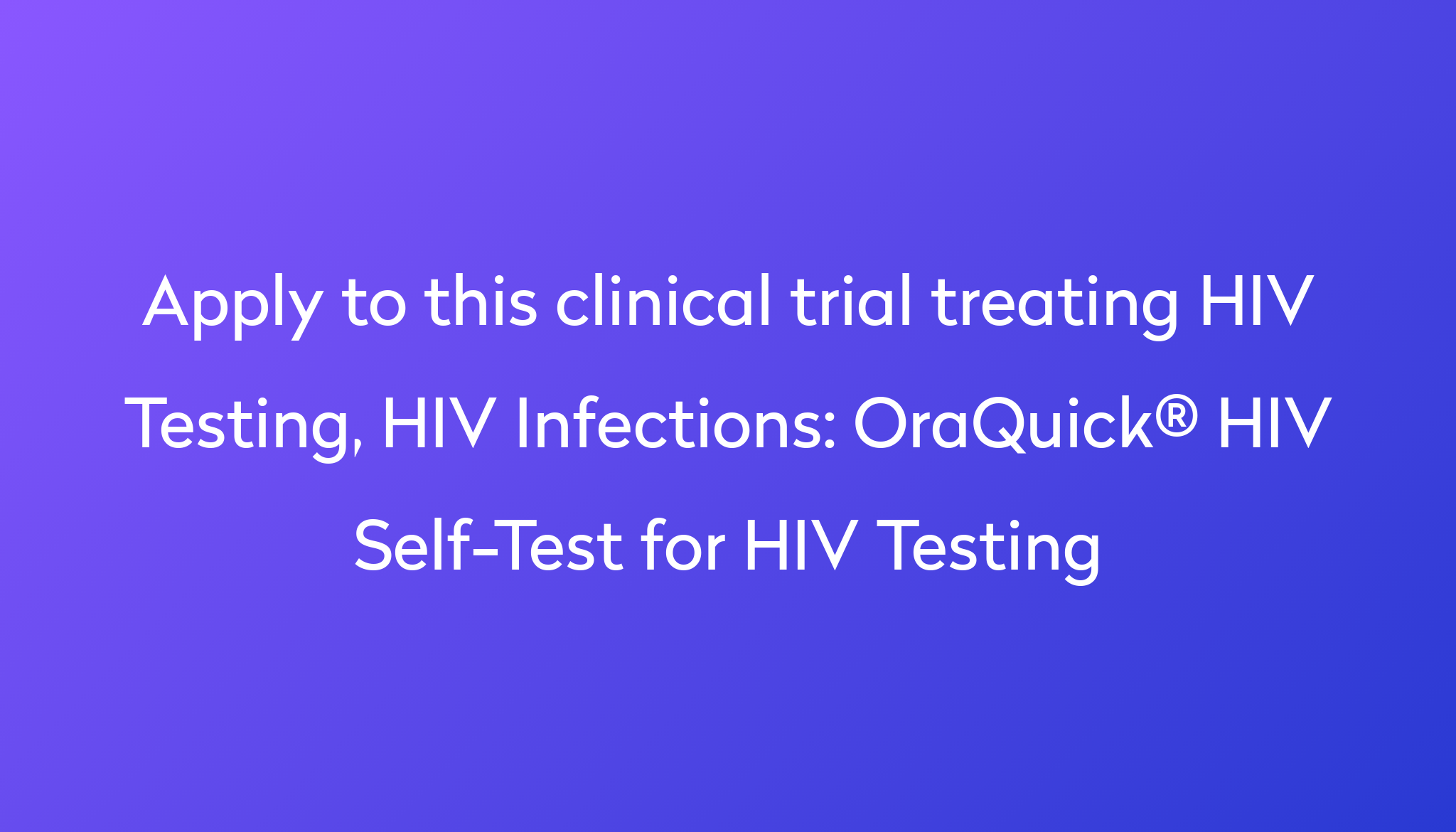 Apply To This Clinical Trial Treating HIV Testing, HIV Infections %0A%0AOraQuick® HIV Self Test For HIV Testing ?md=1